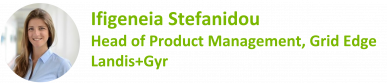 Ifigeneia Stefanidou Head of Product Management, Grid Edge Landis+Gyr
